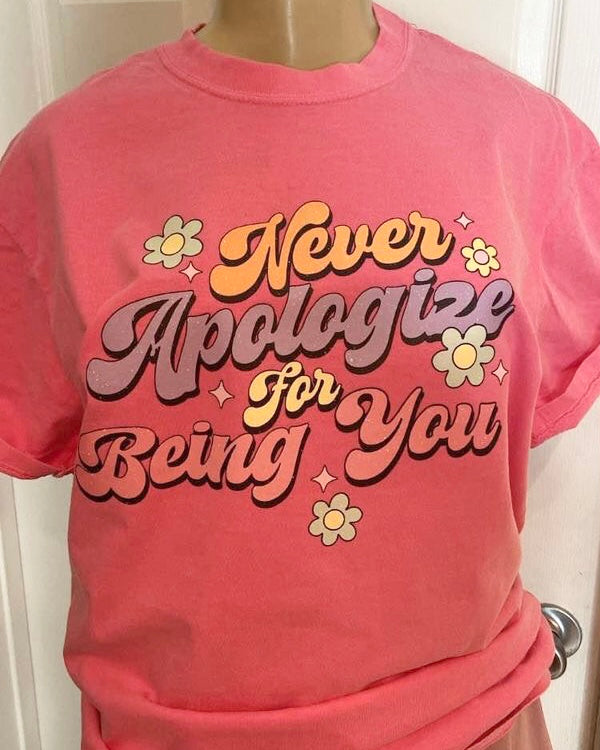 “Never Apologize for Being You” T-Shirt