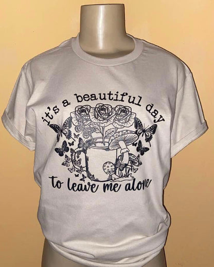"It's A Beautiful Day to Leave Me Alone" T-Shirt