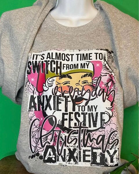 “It’s Almost Time To Switch From My Everyday Anxiety to my Festive Christmas Anxiety” Sweatshirt