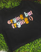 “Crying but Trying” Crop Top