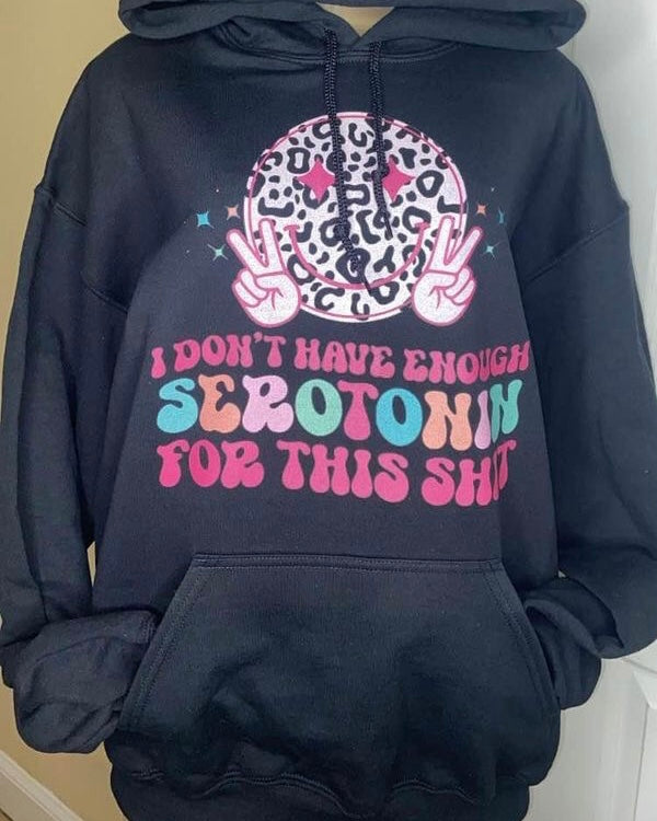 "I Don't Have Enough Serotonin For This Shit" Pullover Hooded Sweatshirt
