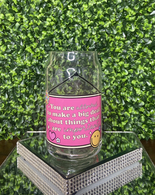"You Are Allowed To Make a Big Deal" Glass Tumbler