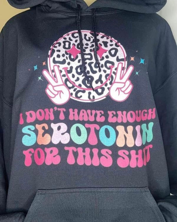"I Don't Have Enough Serotonin For This Shit" Pullover Hooded Sweatshirt