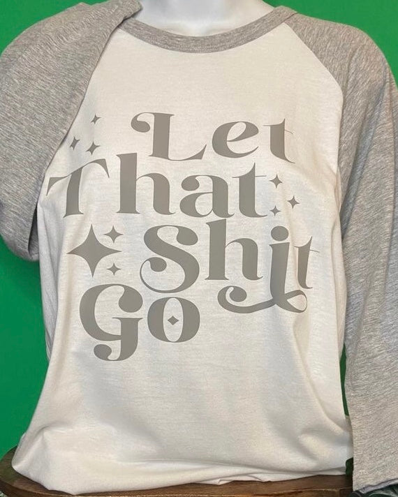 "Let That Shit Go" T-Shirt