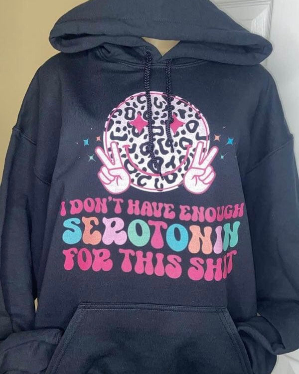 "I Don't Have Enough Serotonin For This Shit" Pullover Hooded Sweatshirt