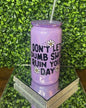 “Don’t Let Dumb Shit Ruin Your Day” Purple Tumbler